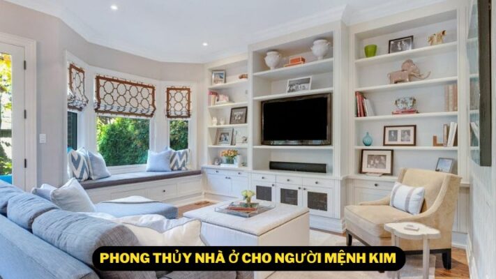 Phong Thủy Nhà Ở Cho Người Mệnh Kim